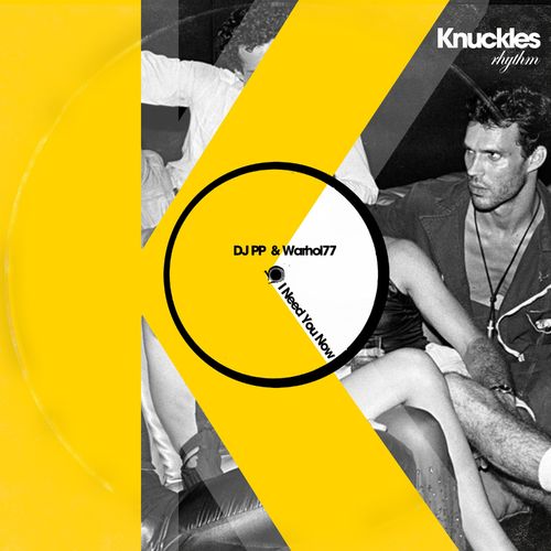 DJ PP & Warhol77 - I Need You Now / Knuckles Rhythm