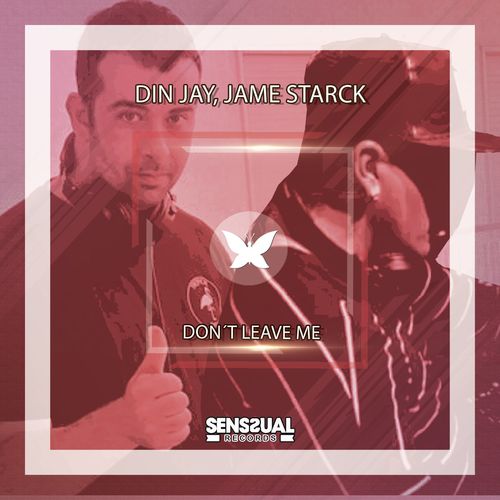Din Jay & Jame Starck - Don't Leave Me / Senssual Records