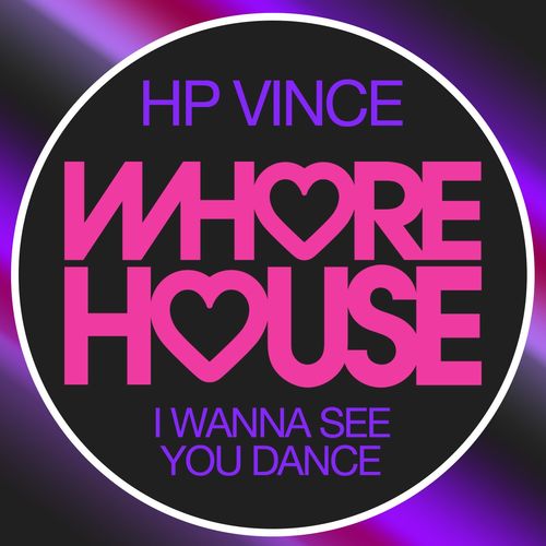 HP Vince - I Wanna See You Dance / Whore House Recordings