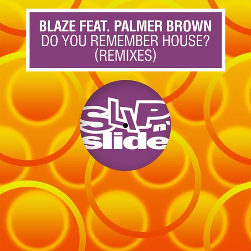 Blaze ft Palmer Brown - Do You Remember House? (feat. Palmer Brown) (Remixes) / Slip 'N' Slide