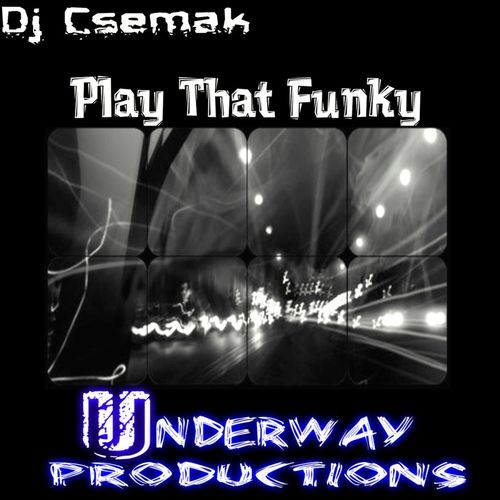 Dj Csemak - Play That Funky / Underway Productions