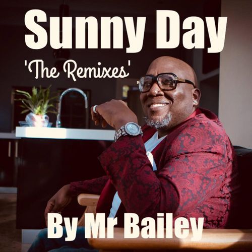 Mr. Bailey - Sunny Day [The Remixes] / Mr. Bailey Music