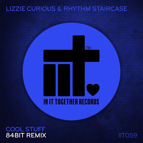 Lizzie Curious & Rhythm Staircase - Cool Stuff Remix / In It Together Records