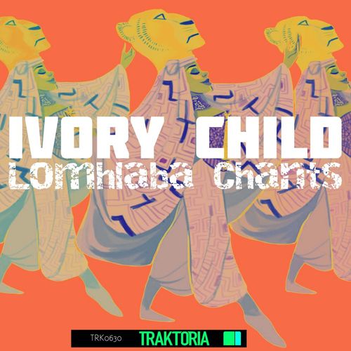 Ivory Child - Lomhlaba Chants / Traktoria