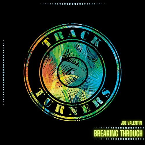 Joe Valentin - BREAKING THROUGH / Track Turners Music