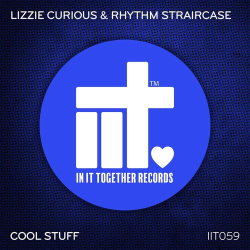 Lizzie Curious & Rhythm Staircase - Cool Stuff / In It Together Records