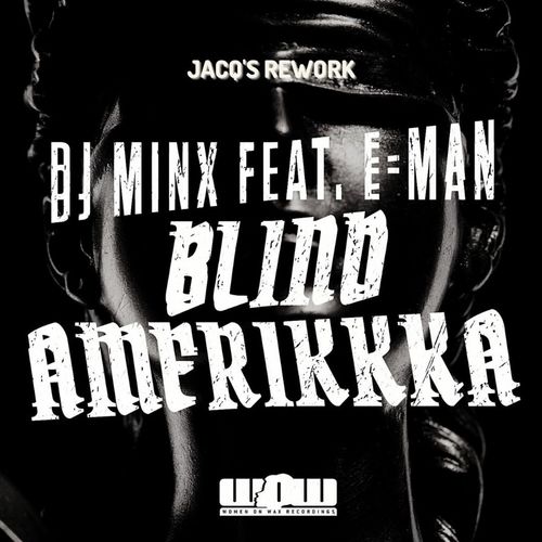 Dj Minx ft E-Man - BLIND AMERIKKKA - THE REMIXES (DJ Jacq's Rework) / Women On Wax Recordings