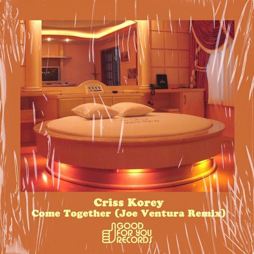 Criss Korey - Come Together (Joe Ventura Remix) / Good For You Records