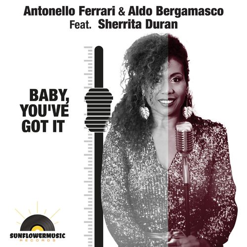 Antonello Ferrari & Aldo Bergamasco ft Sherrita Duran - Baby, You've Got It! / Sunflowermusic Records