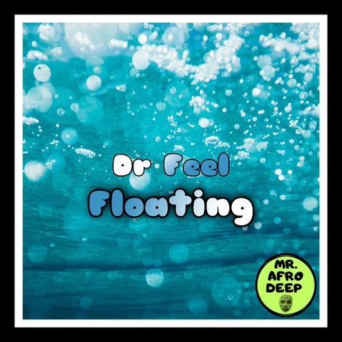 Dr Feel - Floating / Mr. Afro Deep