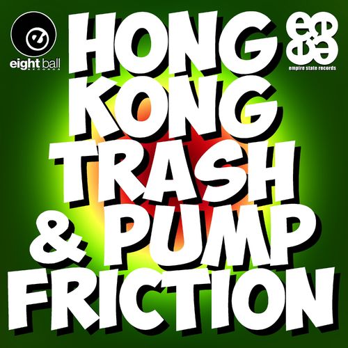 Hong Kong Trash & Pump Friction - Hong Kong Trash & Pump Friction (Remastered 2021) / Eightball Records Digital