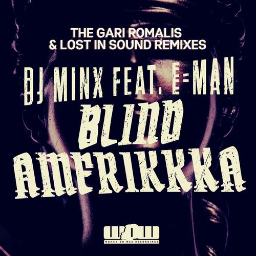 Dj Minx ft E-Man - Blind Amerikkka - The Remixes / Women On Wax Recordings
