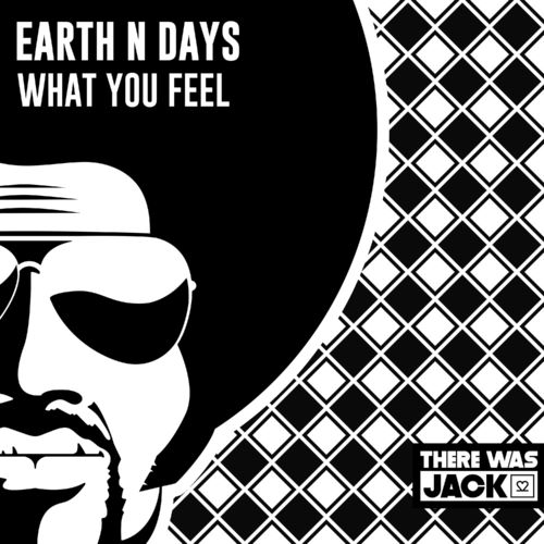 Earth n Days - What You Feel / There Was Jack