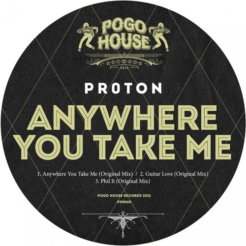Pr0t0n - Anywhere You Take Me / Pogo House Records