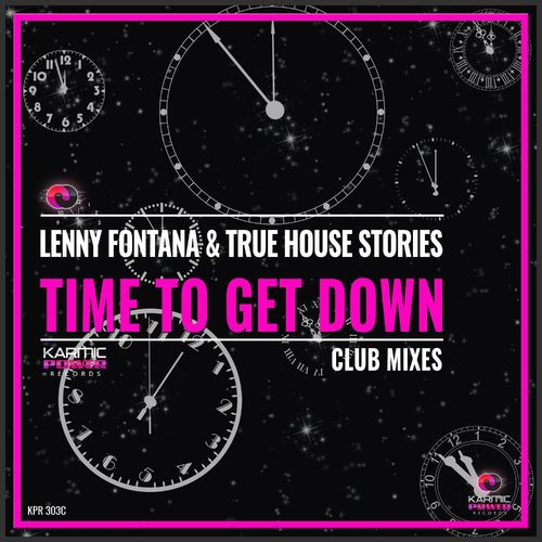 Lenny Fontana & True House Stories - Time to Get Down (Club Mixes) / Karmic Power Records