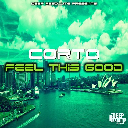 CORTO - Feel This Good / Deep Resolute (PTY) LTD