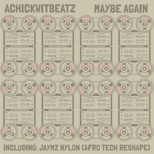 Achickwitbeatz - Maybe Again / Nylon Trax
