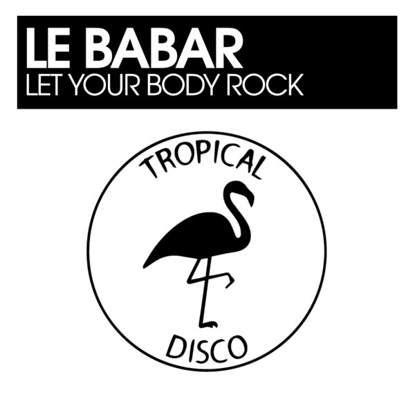 Le Babar - Let Your Body Rock / Tropical Disco Records