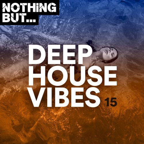 VA - Nothing But... Deep House Vibes, Vol. 15 / Nothing But
