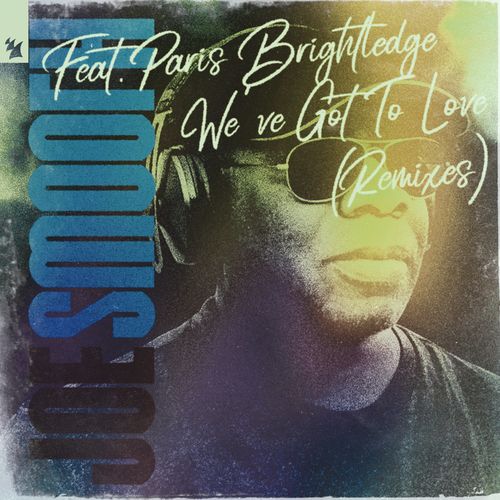 Joe Smooth & Paris Brightledge - We've Got To Love / Armada Music
