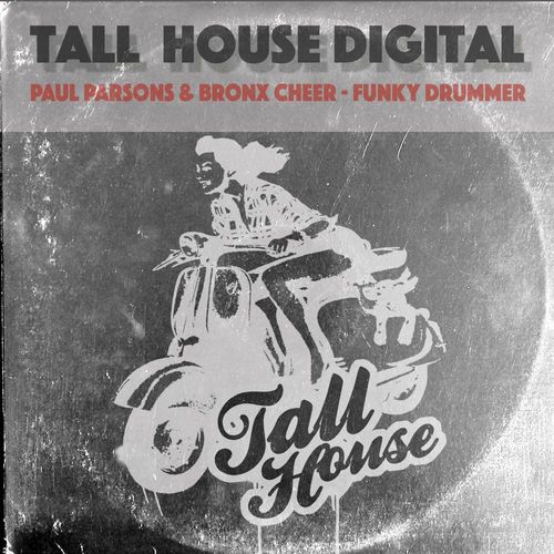 Paul Parsons & Bronx Cheer - Funky Drummer / Tall House Digital