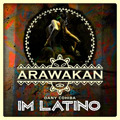 Dany Cohiba - I'm Latino / Arawakan