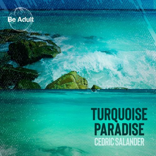 Cedric Salander - Turquoise Paradise / Be Adult Music