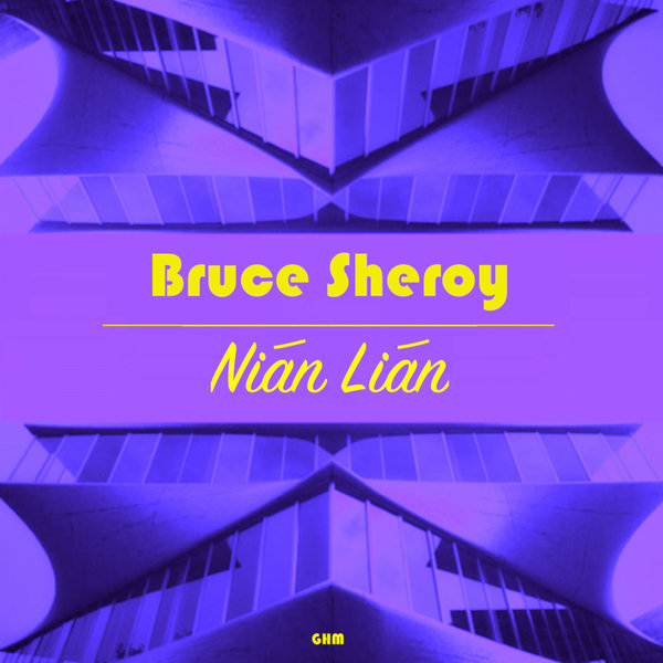 Bruce Sheroy - Nian Lian / Global House Movement Records