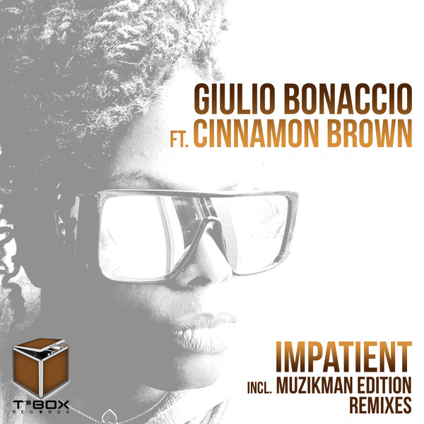 Giulio Bonaccio feat. Cinnamon Brown - Impatient (Incl. Muzikman Edition Remixes) / T's Box