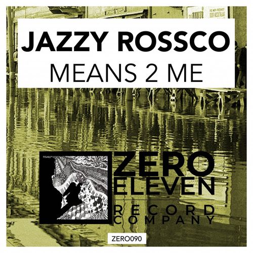 Jazzy Rossco - Means 2 Me / Zero Eleven Record Company