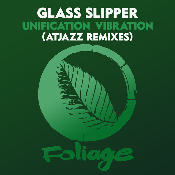 Glass Slipper - Unification Vibration (Atjazz Remixes) / Foliage Records