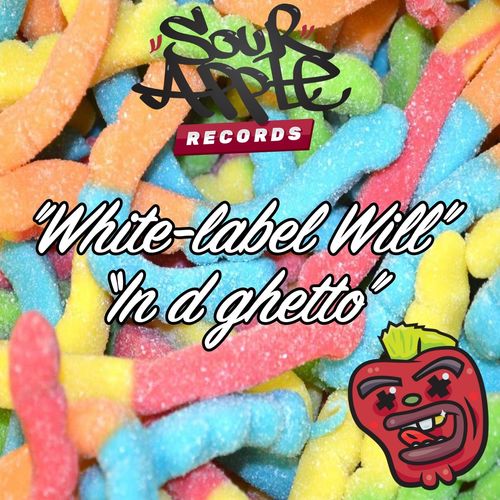 White Label Will - “In d ghetto” / SOUR APPLE RECORDS
