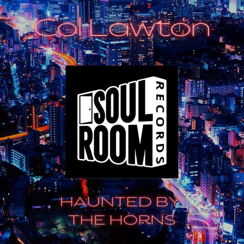 Col Lawton - Haunted By The Horns / Soul Room Records