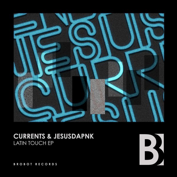 Currents & Jesusdapnk - Latin Touch / Brobot Records