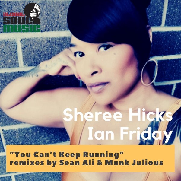 Sheree Hicks, Ian Friday - You Can't Keep Running / Global Soul Music