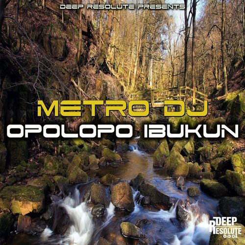 Metro Dj - Opolopo Ibukun / Deep Resolute (PTY) LTD