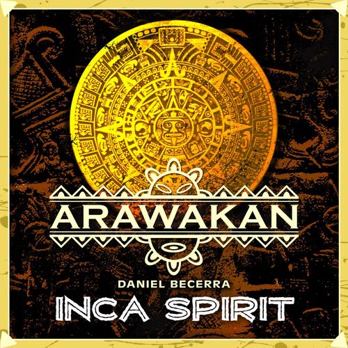 Daniel Becerra - Inca Spirit / Arawakan