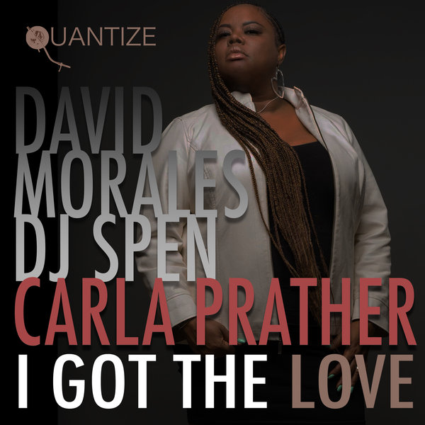 David Morales, DJ Spen & Carla Prather - I Got The Love / Quantize Recordings