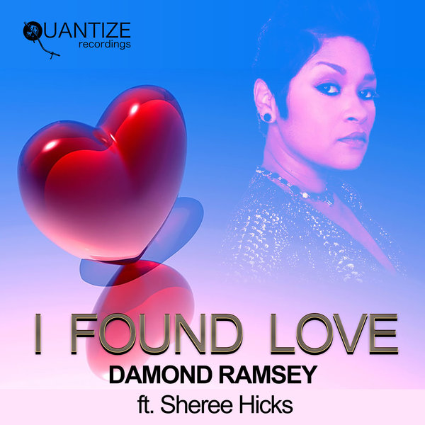 Damond Ramsey feat Sheree Hicks - I Found Love / Quantize Recordings