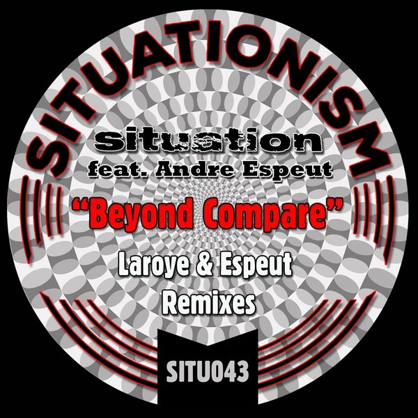 Situation feat. Andre Espeut - Beyond Compare (Laroye & Espeut Remixes) / Situationism