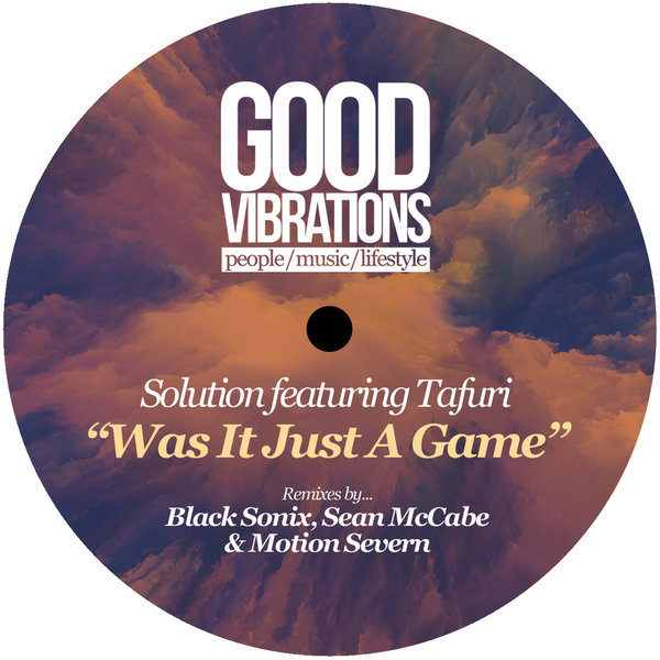 Solution feat. Tafuri - Was It Just A Game? (Remixes) / Good Vibrations Music