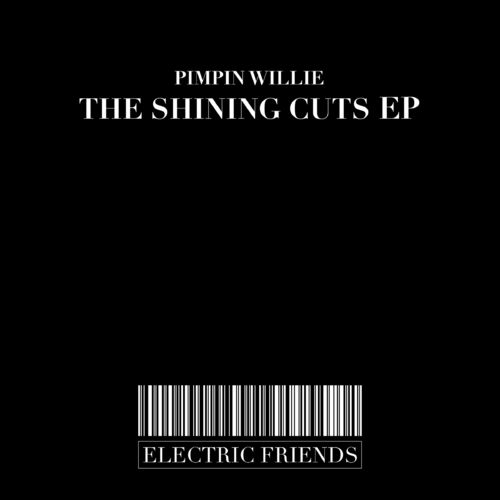 Pimpin Willie - The Shining Cuts EP / ELECTRIC FRIENDS MUSIC
