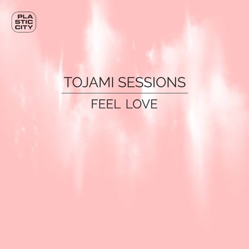 Tojami Sessions - Feel Love / Plastic City