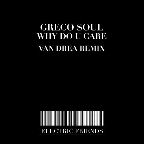 Greco Soul - Why Do U Care / ELECTRIC FRIENDS MUSIC