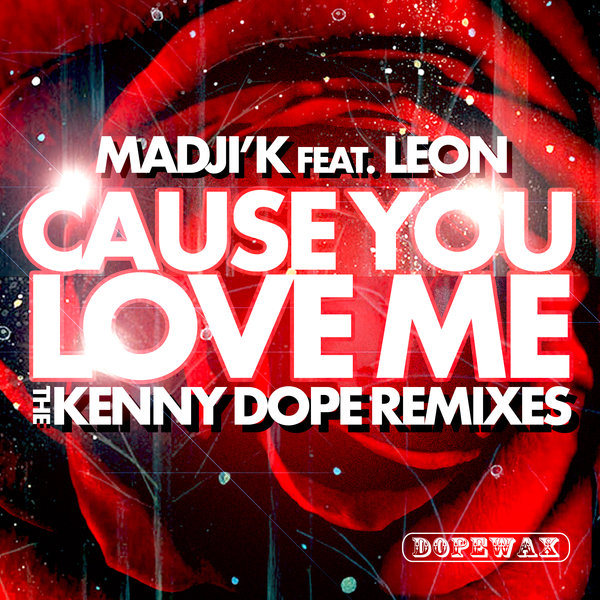 Madji'k ft Leon - Cause You Love Me (The Kenny Dope Remixes) / Dopewax