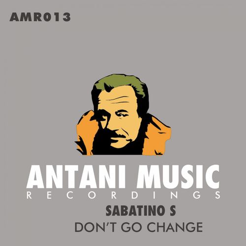 Sabatino S - Don't Go Change / Antani Music Recordings