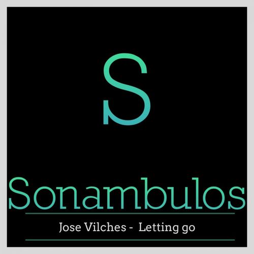 Jose Vilches - Letting Go / Sonambulos Muzic