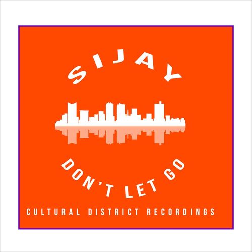 Sijay - Don't Let Go / Cultural District Recordings