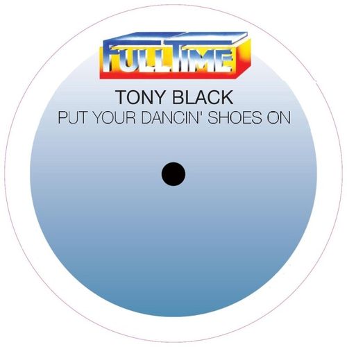 Tony Black - Put Your Dancin' Shoes On / Full Time Production