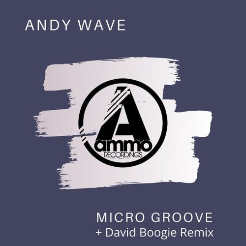 Andy Wave - Micro Groove / Ammo Recordings